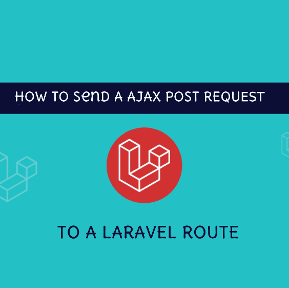HOW TO SEND A AJAX POST REQUEST TO A LARAVEL ROUTE