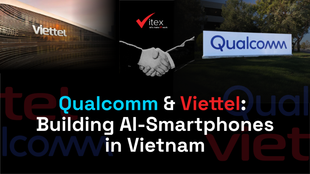 Qualcomm & Viettel: Building AI-Smartphones in Vietnam, Viettel and Qualcomm join hand